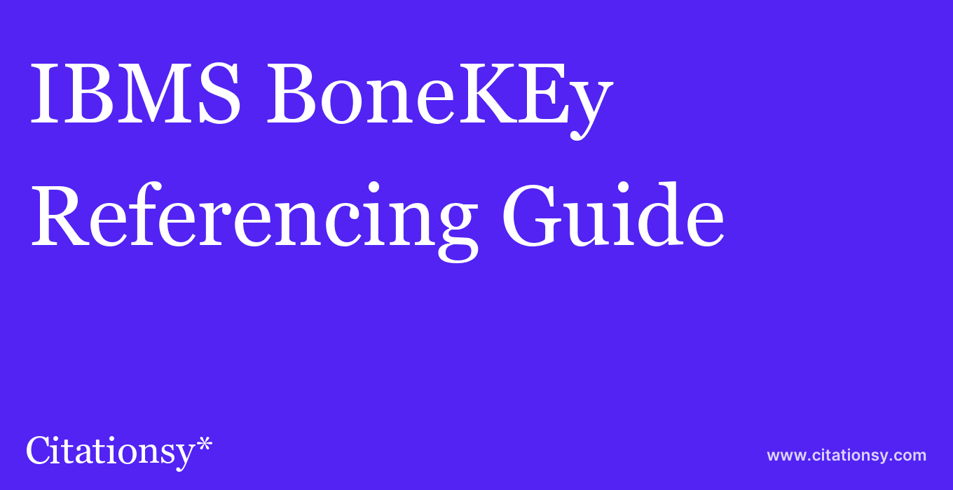 cite IBMS BoneKEy  — Referencing Guide